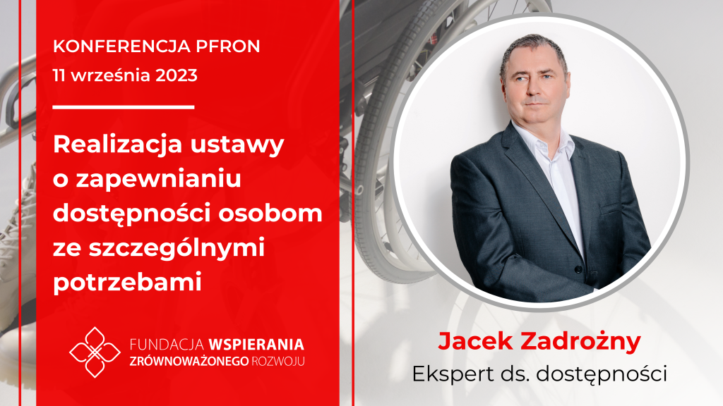 Konferencja PFRON „Realizacja ustawy o zapewnianiu dostępności osobom ze szczególnymi potrzebami”. Jacek Zadrożny jako ekspert do spraw dostępności.